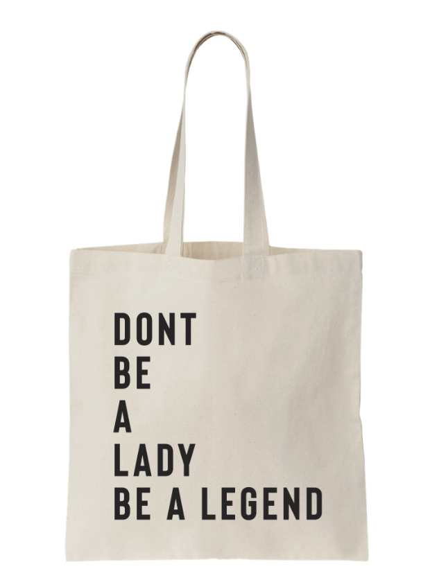 Dont Be A Lady Legend Tote